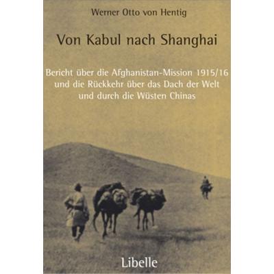 Von Kabul nach Shanghai, Gebundene Ausgabe von Werner Otto Hentig, Libelle, 978-3-909081-37-0