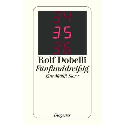 Fünfunddreißig, Taschenbuch von Rolf Dobelli, Diogenes Verlag AG, 978-3-257-23445-9