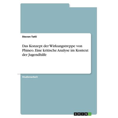 Das Konzept der Wirkungstreppe von Phineo. Eine kritische Analyse im Kontext der Jugendhilfe, Taschenbuch von Steven Tatli, GRIN, 978-3-389-07213-4