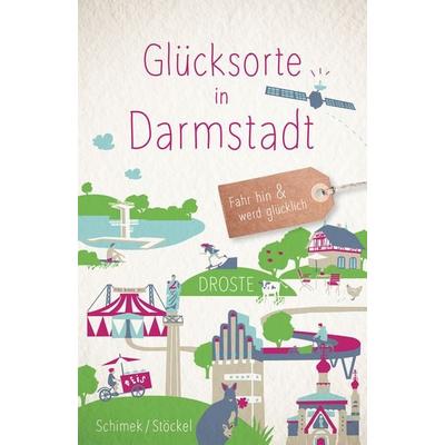 Glücksorte in Darmstadt, Taschenbuch von Susanne Schimek,Sigrid Stöckel, Droste Verlag GmbH, 978-3-7700-2294-6