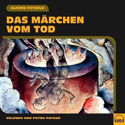 Das Märchen vom Tod - Alfons Petzold, Audio, 9783991551881