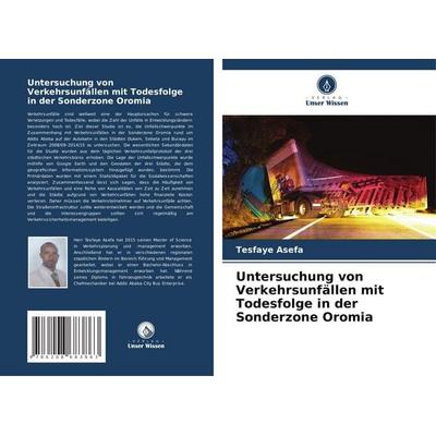 Untersuchung von Verkehrsunfällen mit Todesfolge in der Sonderzone Oromia, Taschenbuch von Tesfaye Asefa, Verlag Unser Wissen, 978-620-8-68386-3