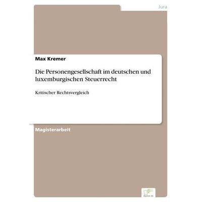 Die Personengesellschaft im deutschen und luxemburgischen Steuerrecht, Taschenbuch von Max Kremer, GRIN, 978-3-8386-9093-3
