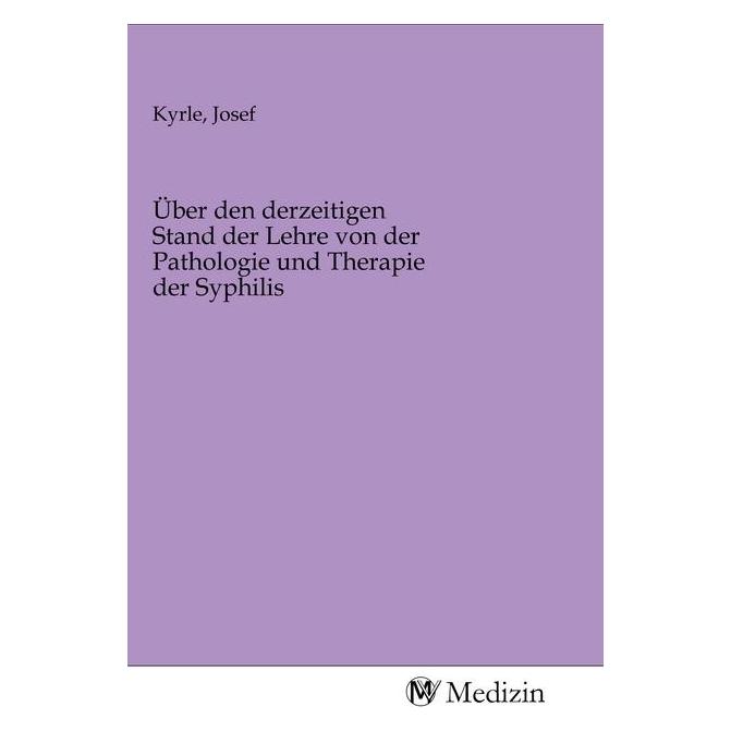MV-Medizin Über den derzeitigen Stand der Lehre von der Pathologie und Therapie der Syphilis (Softcover) (56148050)