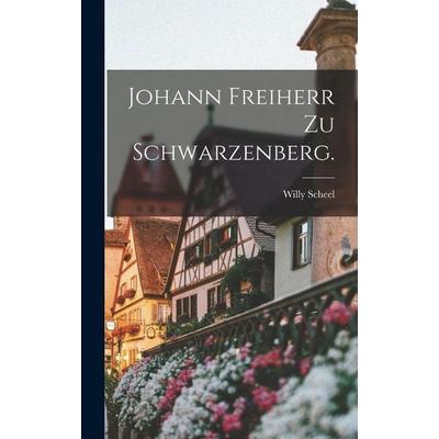 Johann Freiherr zu Schwarzenberg., Gebundene Ausgabe von Willy Scheel, Tradd Street Press, 978-1-01-740959-8