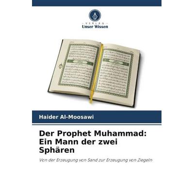 Der Prophet Muhammad: Ein Mann der zwei Sphären, Taschenbuch von Haider Al-Moosawi, Verlag Unser Wissen, 978-620-5-43837-4