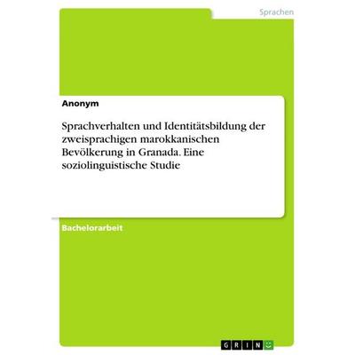 Sprachverhalten und Identitätsbildung der zweisprachigen marokkanischen Bevölkerung in Granada. Eine soziolinguistische Studie, Taschenbuch von