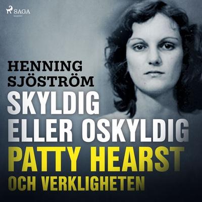 Skyldig eller oskyldig: Patty Hearst och verkligheten - Henning Sjöström, Audio, 9788726447866