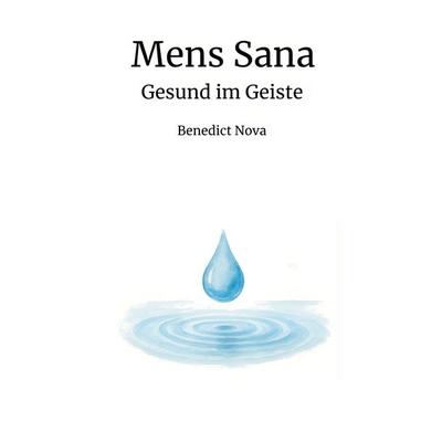 Mens Sana - Gesund im Geiste, Taschenbuch von Benedict Nova, BoD – Books on Demand, 978-3-8192-3260-2