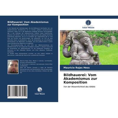 Bildhauerei: Vom Akademismus zur Komposition, Taschenbuch von Mauricio Rojas Hess, Verlag Unser Wissen, 978-620-3-72645-9