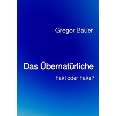 Das Übernatürliche, Taschenbuch von Gregor Bauer, Epubli, 978-3-8190-4539-4
