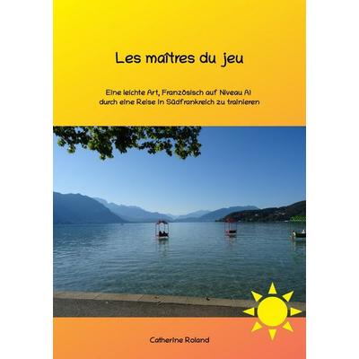 Les maîtres du jeu, Taschenbuch von Catherine Roland, Epubli, 978-3-8197-1218-0