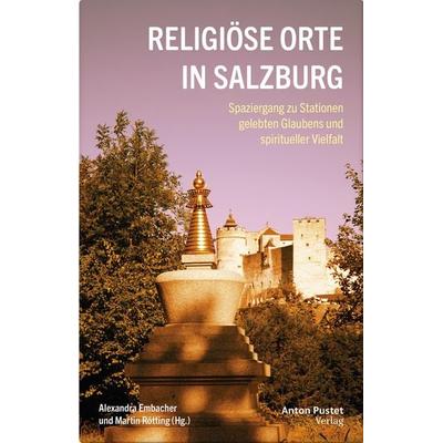 Religiöse Orte in Salzburg, Taschenbuch von Alexandra Embacher,Martin Rötting, Verlag Anton Pustet Salzburg, 978-3-7025-1214-9
