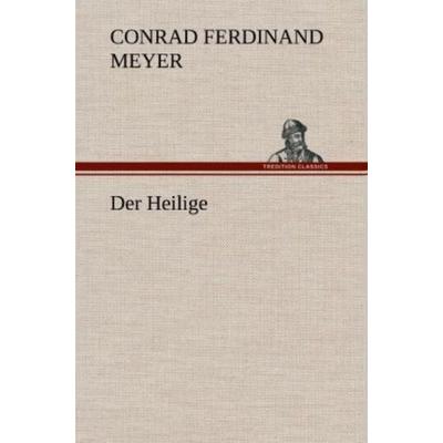 Der Heilige, Gebundene Ausgabe von Conrad Ferdinand Meyer, Tredition, 978-3-8472-5705-9