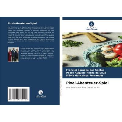 Pixel-Abenteuer-Spiel, Taschenbuch von Franclei Barnabé dos Santos,Pedro Augusto Rocha da Silva,Flávia Gonçalves Fernandes, Verlag Unser Wissen,