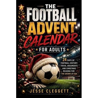 THE FOOTBALL ADVENT CALENDAR FOR ADULTS, Taschenbuch von Jesse Cleggett, Wende