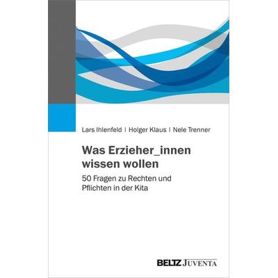 Was Erzieher_innen wissen wollen, Taschenbuch von Lars Ihlenfeld,Holger Klaus,Nele Trenner, Juventa Verlag ein Imprint der Beltz Verlagsgruppe GmbH &