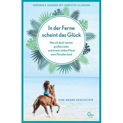 In der Ferne scheint das Glück, Taschenbuch von Veronika Danzer,Christin Ullmann, Eden Books - ein Verlag der Edel Verlagsgruppe
