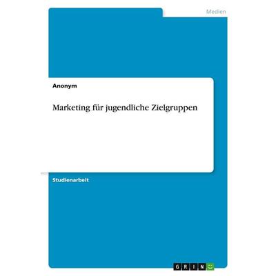 Marketing für jugendliche Zielgruppen, Taschenbuch von Anonymous, GRIN, 978-3-346-60679-2