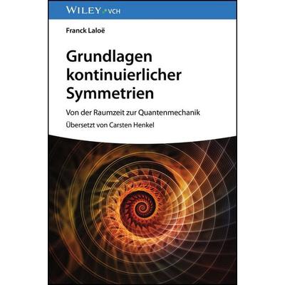 Grundlagen kontinuierlicher Symmetrien, Gebundene Ausgabe von Franck Laloe, Wiley-VCH, 978-3-527-41415-4