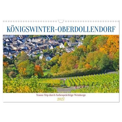 Königswinter-Oberdollendorf – Traum-Trip durch farbenprächtige Weinberge (Wandkalender 2027 DIN A3 quer), CALVENDO Monatskalender