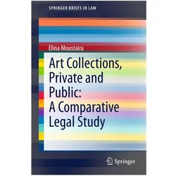 Art Collections, Private and Public: A Comparative Legal Study, Fachbücher von Elina Moustaira