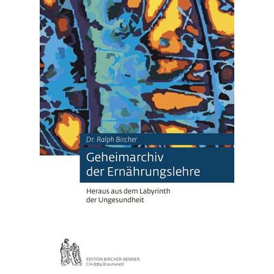 Geheimarchiv der Ernährungslehre, Taschenbuch von Ralph Bircher, Bircher-Benner, 978-3-906089-03-4