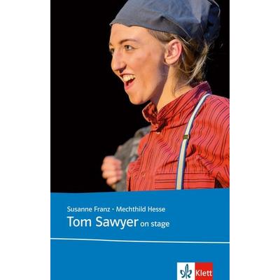 Tom Sawyer on stage, Taschenbuch von Susanne Franz,Mechthild Hesse, Klett Sprachen GmbH, 978-3-12-571204-1