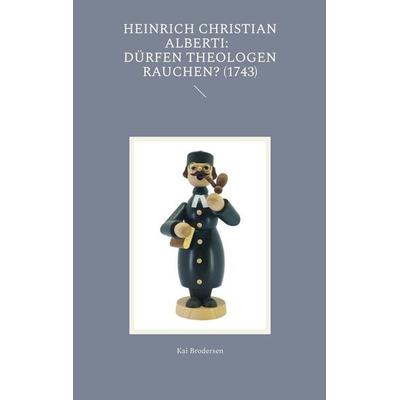 Heinrich Christian Alberti: Dürfen Theologen rauchen? (1743), Taschenbuch von Kai Brodersen, BoD - Books on Demand, 978-3-911973-01-4