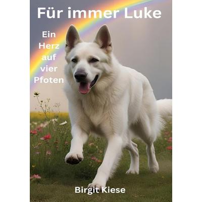 Für immer Luke - Ein Herz auf vier Pfoten, Taschenbuch von Birgit Kiese, Epubli, 978-3-8197-2699-6