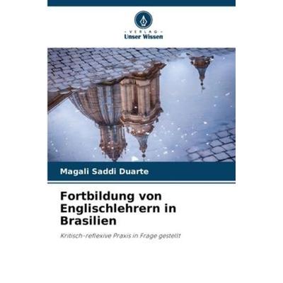 Fortbildung von Englischlehrern in Brasilien, Taschenbuch von Magali Saddi Duarte, Verlag Unser Wissen, 978-620-6-23670-2