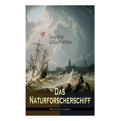 Das Naturforscherschiff (Illustrierte Ausgabe), Taschenbuch von Sophie Wörishöffer, E-artnow, 978-80-268-6337-3