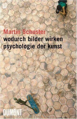 Martin Schuster - Wodurch Bilder wirken: Psychologie der Kunst - Preis vom 11.10.2026 03:10:56 h