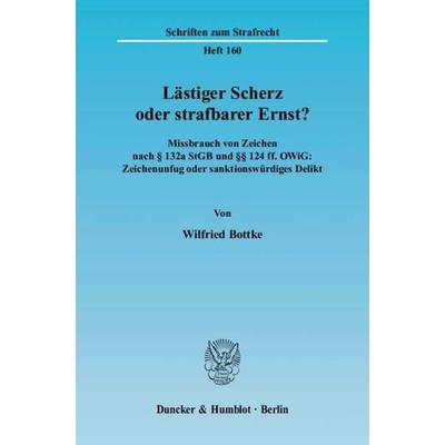 Lästiger Scherz oder strafbarer Ernst?, Taschenbuch von Wilfried Bottke, Duncker & Humblot, 978-3-428-10412-3