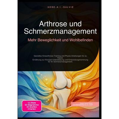 Arthrose und Schmerzmanagement: Mehr Beweglichkeit und Wohlbefinden, Taschenbuch von Hebe A.I. Salvie, Epubli, 978-3-565-19457-5
