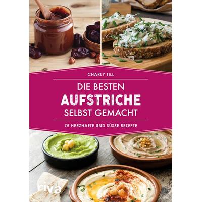 Die besten Aufstriche selbst gemacht, Taschenbuch von Charly Till, Riva, 978-3-7423-1126-9