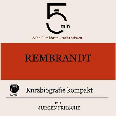 Rembrandt: Kurzbiografie kompakt - 5 Minuten,5 Minuten Biografien,Jürgen Fritsche, Audio, 9783754503997
