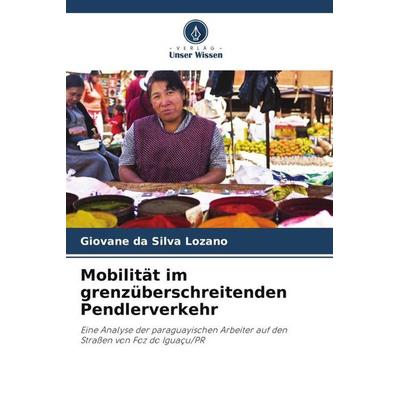Mobilität im grenzüberschreitenden Pendlerverkehr, Taschenbuch von Giovane da Silva Lozano, Verlag Unser Wissen, 978-620-6-36919-6