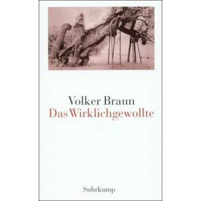 Das Wirklichgewollte, Gebundene Ausgabe von Volker Braun, Suhrkamp