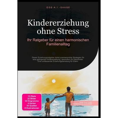 Kindererziehung ohne Stress: Ihr Ratgeber für einen harmonischen Familienalltag, Taschenbuch von D. Eos A. I. Saage, Epubli, 978-3-8197-7918-3