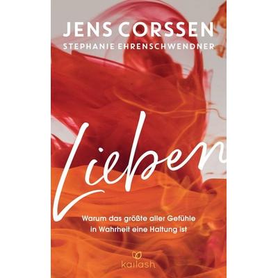 Lieben, Gebundene Ausgabe von Jens Corssen,Stephanie Ehrenschwendner, Kailash, 978-3-424-63212-5