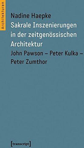 Nadine Haepke - Sakrale Inszenierungen in der zeitgenössischen Architektur: John Pawson - Peter Kulka - Peter Zumthor (Architekturen) - Preis vom 30.09.2026 09:01:18 h