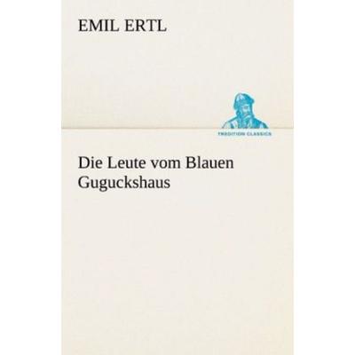 Die Leute vom Blauen Guguckshaus, Taschenbuch von Emil Ertl, Tredition, 978-3-8424-2048-9