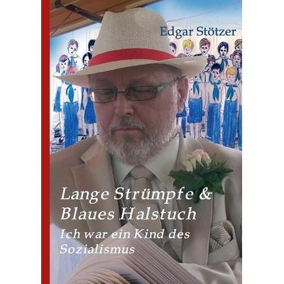 Lange Strümpfe & Blaues Halstuch, Gebundene Ausgabe von Edgar Stötzer, Tredition, 978-3-8495-8336-1