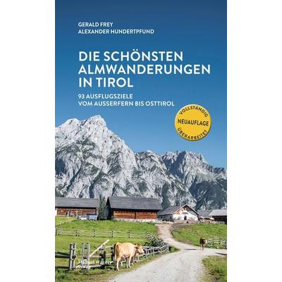 Die schönsten Almwanderungen in Tirol, Gebundene Ausgabe von Gerald Frey,Alexander Hundertpfund, Michael Wagner Verlag, 978-3-7107-6743-2