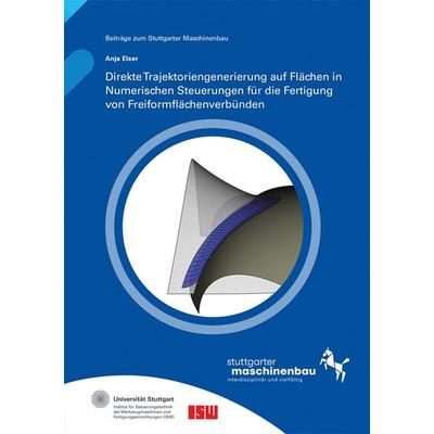 Direkte Trajektoriengenerierung auf Flächen in Numerischen Steuerungen für die Fertigung von Freiformflächenverbünden, Taschenbuch von Anja Elser,