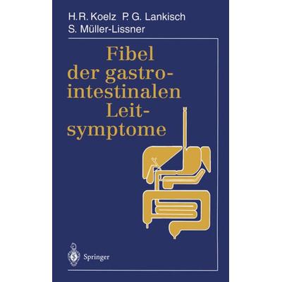 Fibel der gastrointestinalen Leitsymptome, Taschenbuch von Hans Rudolf Koelz,P.G. Lankisch,S. Müller-Lissner, Springer Berlin, 978-3-540-59009-5