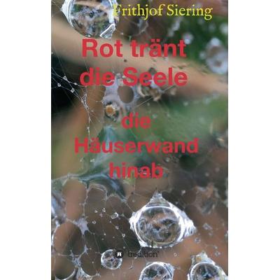 Rot tränt die Seele, Taschenbuch von Frithjof Siering, Tredition, 978-3-347-11498-2