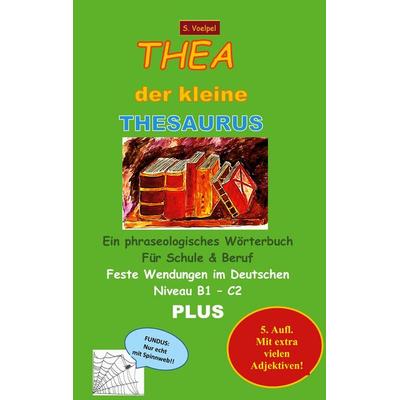 Thea der kleine Thesaurus, Taschenbuch von S. Voelpel, BoD – Books on Demand, 978-3-7412-7080-2