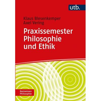 Praxissemester Philosophie und Ethik, Taschenbuch von Klaus Blesenkemper,Axel Vering, Utb GmbH, 978-3-8252-5770-5